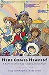 Here Comes Heaven!: A Kid's Guide to God's Supernatural Power Here Comes Heaven!: A Kid's Guide to God's Supernatural Power