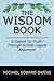 The Wisdom Book: A Search for Truth, Through Simple Logical Argument