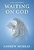 Waiting On God by Andrew Murray