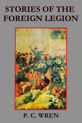 Stories Of The Foreign Legion   A P. C. Wren Omnibus (Kindle Edition)