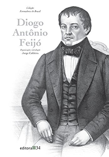 Diogo Antônio Feijó (Coleção Formadores do Brasil) (Portuguese Edition)