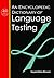 An Encyclopedic Dictionary of Language Testing