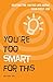 You're Too Smart for This: Beating the 100 Big Lies About Your First Job