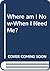 Where Am I Now - When I Need Me?