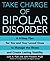 Take Charge of Bipolar Disorder: A 4-Step Plan for You and Your Loved Ones to Manage the Illness and Create Lasting Stability