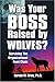 Was Your Boss Raised by Wolves?: Surviving the Organizational Food Chain
