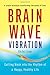 Brain Wave Vibration: Getting Back into the Rhythm of a Happy, Healthy Life