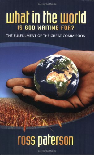 What in the World Is God Waiting For? - The Fulfilment of the Great Commission (Paperback)