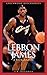 LeBron James: A Biography (Greenwood Biographies)