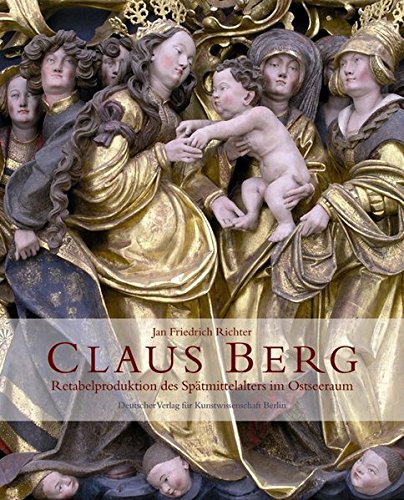 Claus Berg: Retabelproduktion Des Spatmitelalters Im Ostseeraum (German Edition)