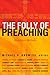 The Folly of Preaching: Mod...