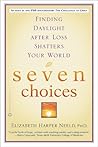 Book cover for Seven Choices: Finding Daylight after Loss Shatters Your World