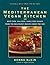 The Mediterranean Vegan Kitchen: Meat-Free, Egg-Free, Dairy-Free Dishes from the Healthiest Region Under the Sun:A Vegan Cookbook