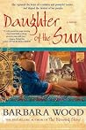 Daughter of the Sun by Barbara Wood Daughter of the Sun by Barbara Wood