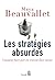 Les Stratégies absurdes: Comment faire pire en croyant faire mieux
