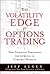 The Volatility Edge in Options Trading: New Technical Strategies for Investing in Unstable Markets: The New Technical Strategies for Investing in Unstable Markets