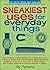 Sneakiest Uses for Everyday Things