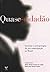 Quase-Cidadao: Historias E Antropologias Da Pos-Emancipacao No Brasil (Portuguese Edition)