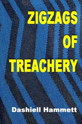 Zigzags of Treachery - a Continental Op Short Story - #8 (The Continental Op)