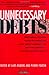 Unnecessary Debts: 8 leadin...