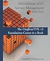 Foundations of IT Service Management: The Unofficial ITIL v3 Foundations Course in a Book Foundations of IT Service Management: The Unofficial ITIL v3 Foundations Course in a Book