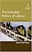 Everyday Politics of Labour: Working Lives in India's Informal Economy