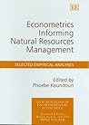 Econometrics Informing Natural Resources Management: Selected Empirical Analyses (New Horizons in Environmental Economics series)