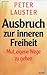 Ausbruch zur inneren Freiheit. Mut, eigene Wege zu gehen.