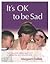 It′s OK to Be Sad by Margaret Collins