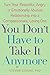 You Don't Have to Take it Anymore: Turn Your Resentful, Angry, or Emotionally Abusive Relationship into a Compassionate, Loving One (A Powerful Guide for Women)