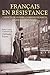 Français en résistance: Carnets de guerre, correspondances, journaux personnels