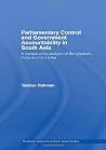 Parliamentary Control and Government Accountability in South Asia (Routledge Advances in South Asian Studies) Parliamentary Control and Government Accountability in South Asia (Routledge Advances in South Asian Studies)