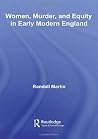 Women, Murder, and Equity in Early Modern England (Routledge Studies in Renaissance Literature and Culture) Women, Murder, and Equity in Early Modern England (Routledge Studies in Renaissance Literature and Culture)