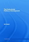 The Postcolonial Politics of Development The Postcolonial Politics of Development