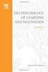 The Psychology of Learning and Motivation, Volume 21 The Psychology of Learning and Motivation, Volume 21