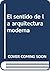 El sentido de la arquitectura moderna