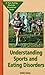 Understanding Sports and Eating Disorders: A Teen Eating Disorder Prevention Book