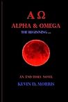ALPHA & OMEGA - The Beginning... by Kevin D. Morris