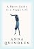 A Short Guide to a Happy Life by Anna Quindlen