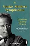 Gustav Mahlers Symphonien. Entstehung, Deutung, Wirkung. Gustav Mahlers Symphonien. Entstehung, Deutung, Wirkung.