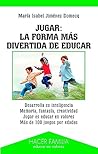 Jugar: la forma más divertida de educar Jugar: la forma más divertida de educar