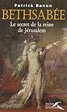 Bethsabée: le secret de la reine de Jérusalem Bethsabée: le secret de la reine de Jérusalem