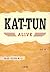 Kat Tun Alive: Katūn Repōto