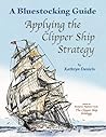 Bluestocking Guide: Applying the Clipper Ship Strategy (A Bluestocking Guide)