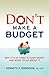 Don't Make a Budget: Why it's So Hard to Save Money and What to Do About It