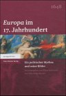 Europa im 17. Jahrhundert: Ein politischer Mythos und seine Bilder (German Edition)