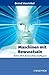 Maschinen mit Bewusstsein: Wohin Führt die Künstliche Intelligenz? (Erlebnis Wissenschaft) (German Edition)