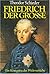 Friedrich der Grosse: ein Königtum der Widersprüche