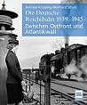 Die Deutsche Reichsbahn 1939 - 1945 Die Deutsche Reichsbahn 1939 - 1945