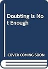 Doubting is Not Enough